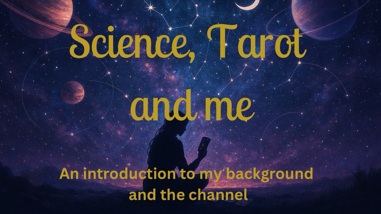 Science, Tarot, and me. An introduction to the why of the channel and my background