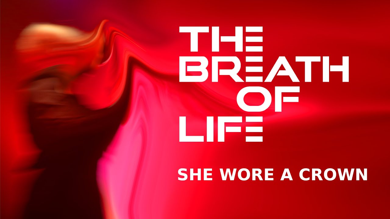 THE BREATH OF LIFE - She Wore A Crown