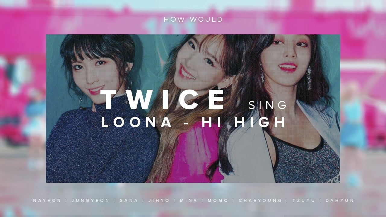 How Would Twice sing LOONA - Hi High