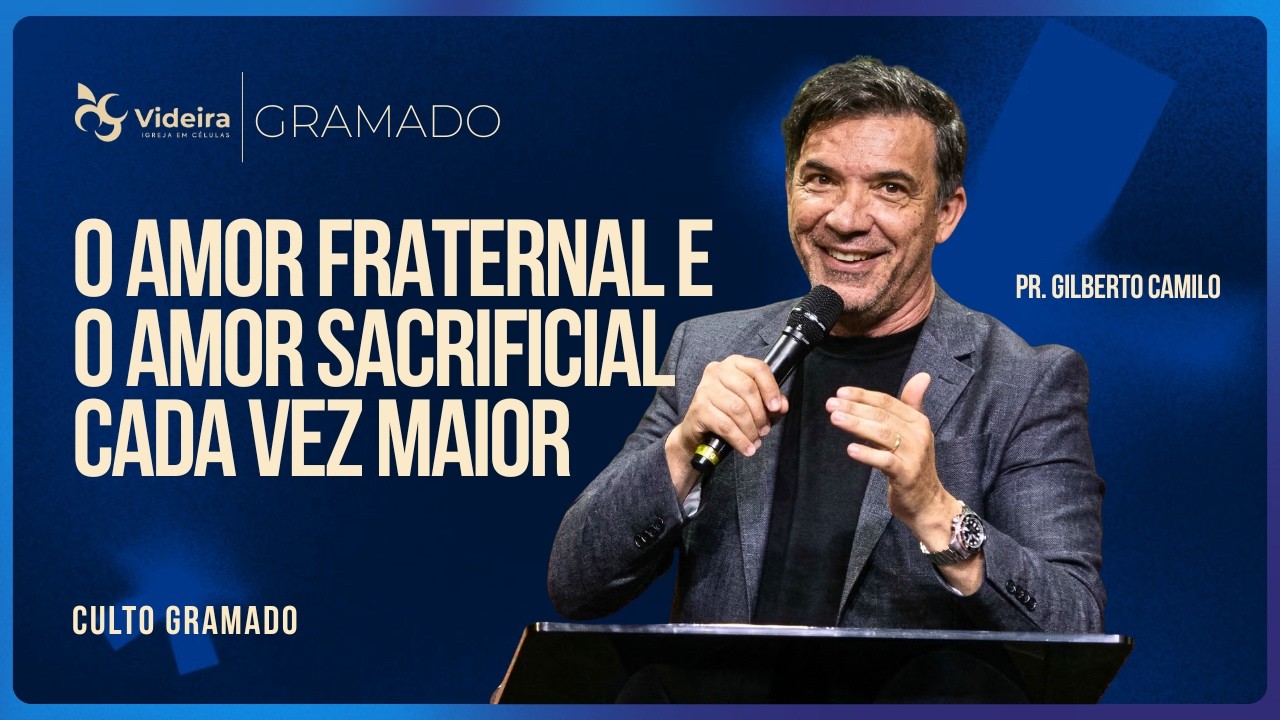 O Amor Fraternal e o Amor Sacrificial Cada Vez Maior | Pr.Gilberto Camilo• Videira Gramado •01/03/26