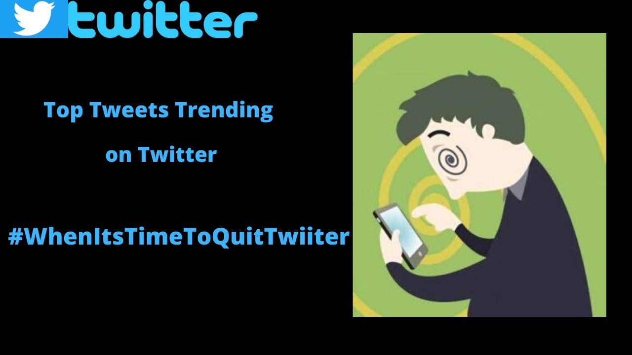 Twitter Trending Top Tweets (#WhenItsTimeToQuitTwitter)