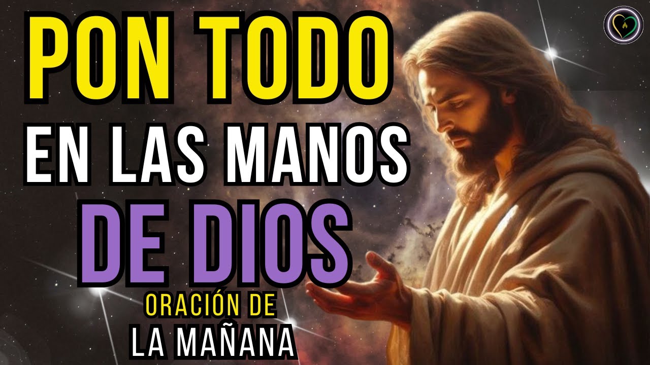 ORACIÓN PARA PONER TU DÍA EN LAS MANOS DE DIOS - ORACIÓN DE LA MAÑANA