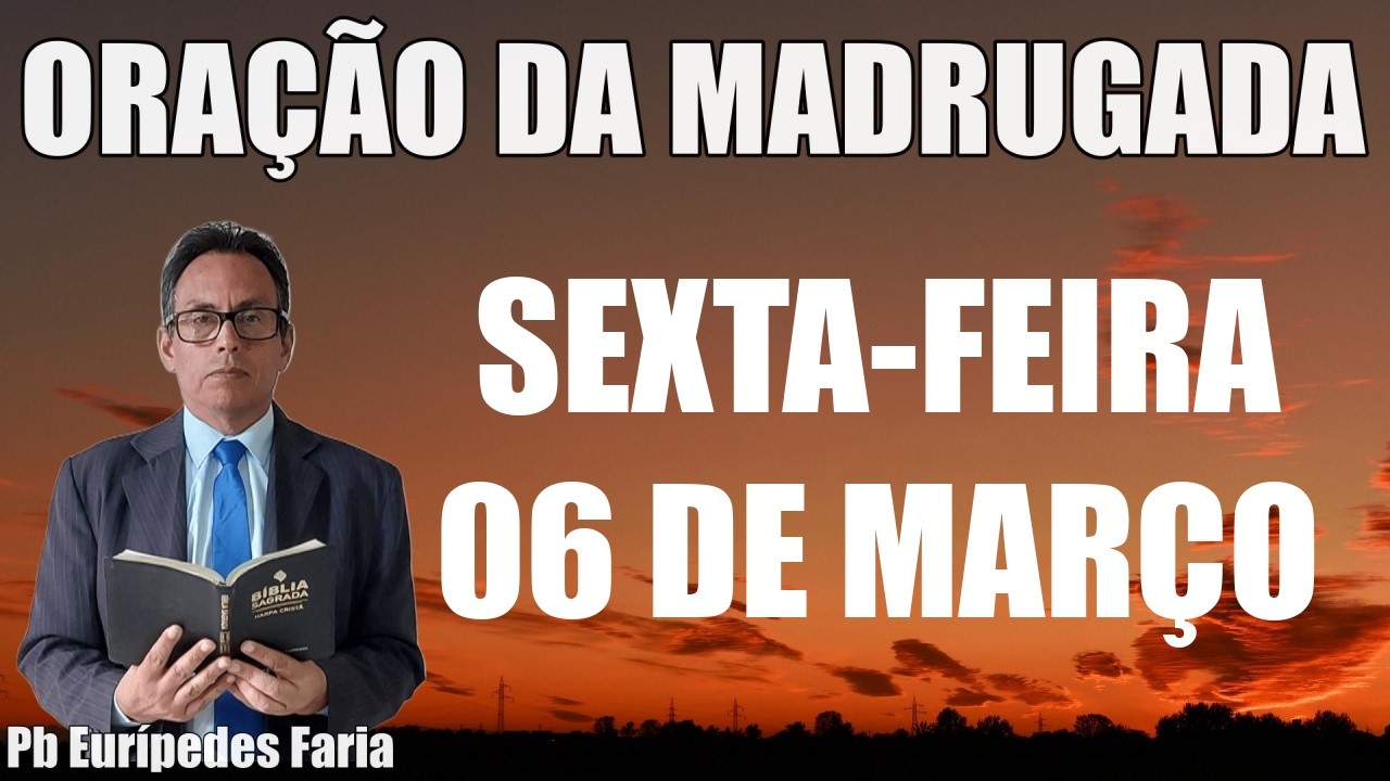 ORAÇÃO DA MADRUGADA - SEXTA-FEIRA - 06 DE MARÇO - DEIXE SEU PEDIDO DE ORAÇÃO