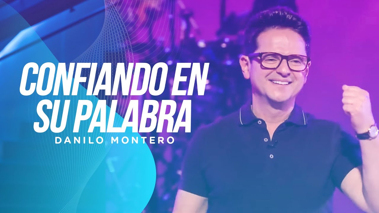 Confiado en su palabra - Danilo Montero | Pr&eacute;dicas 2022