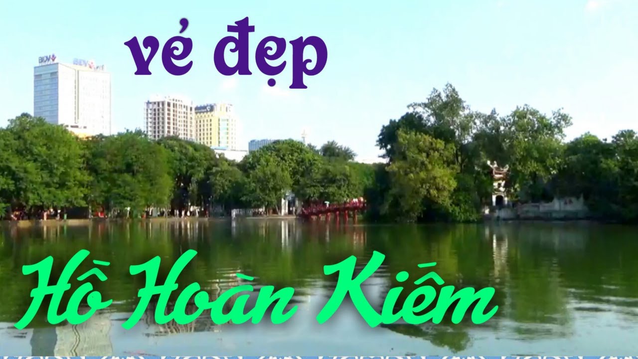 Vẻ đẹp HỒ HOÀN KIẾM - Danh lam thắng cảnh nổi tiếng của Hà Nội
