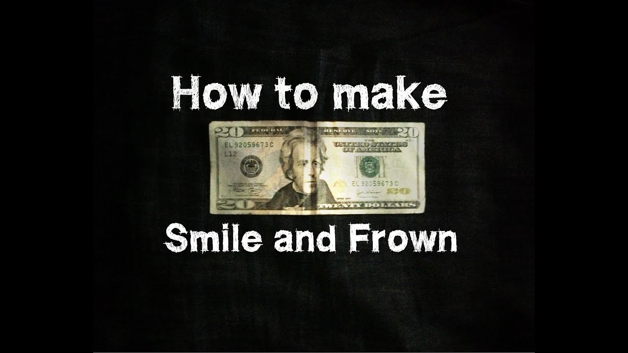 How to Make A Dollar Bill Smile and Frown