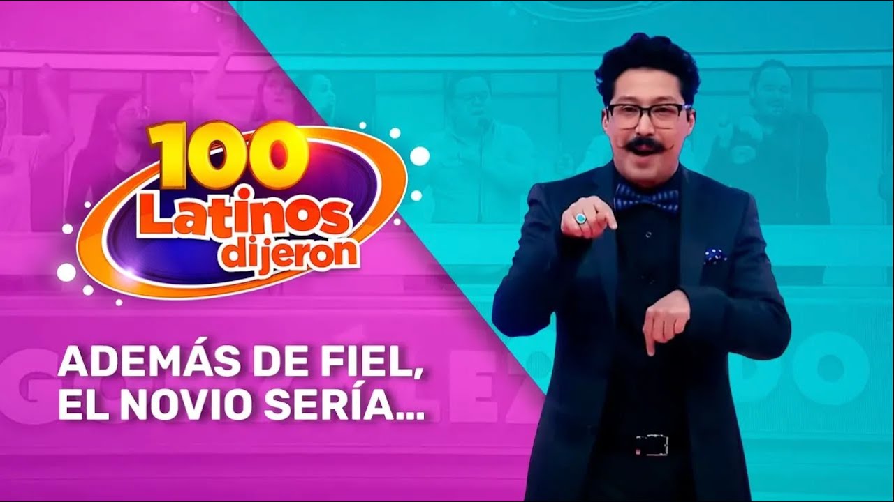 Además De Fiel, El Novio Sería… | 100 Latinos Dijeron