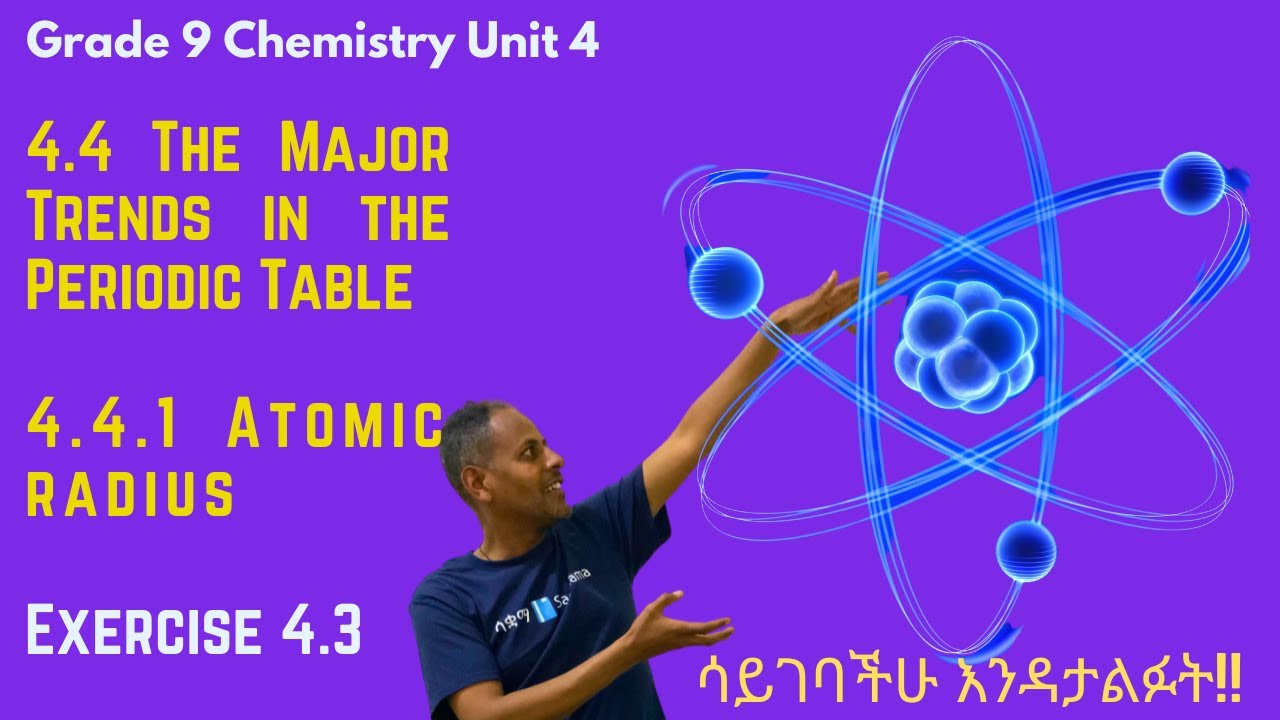 Grade 9 Chemistry Unit 4:4.4 The Major Trends in the Periodic Table & 4. 4.1 Atomic radius & Exr 4.3