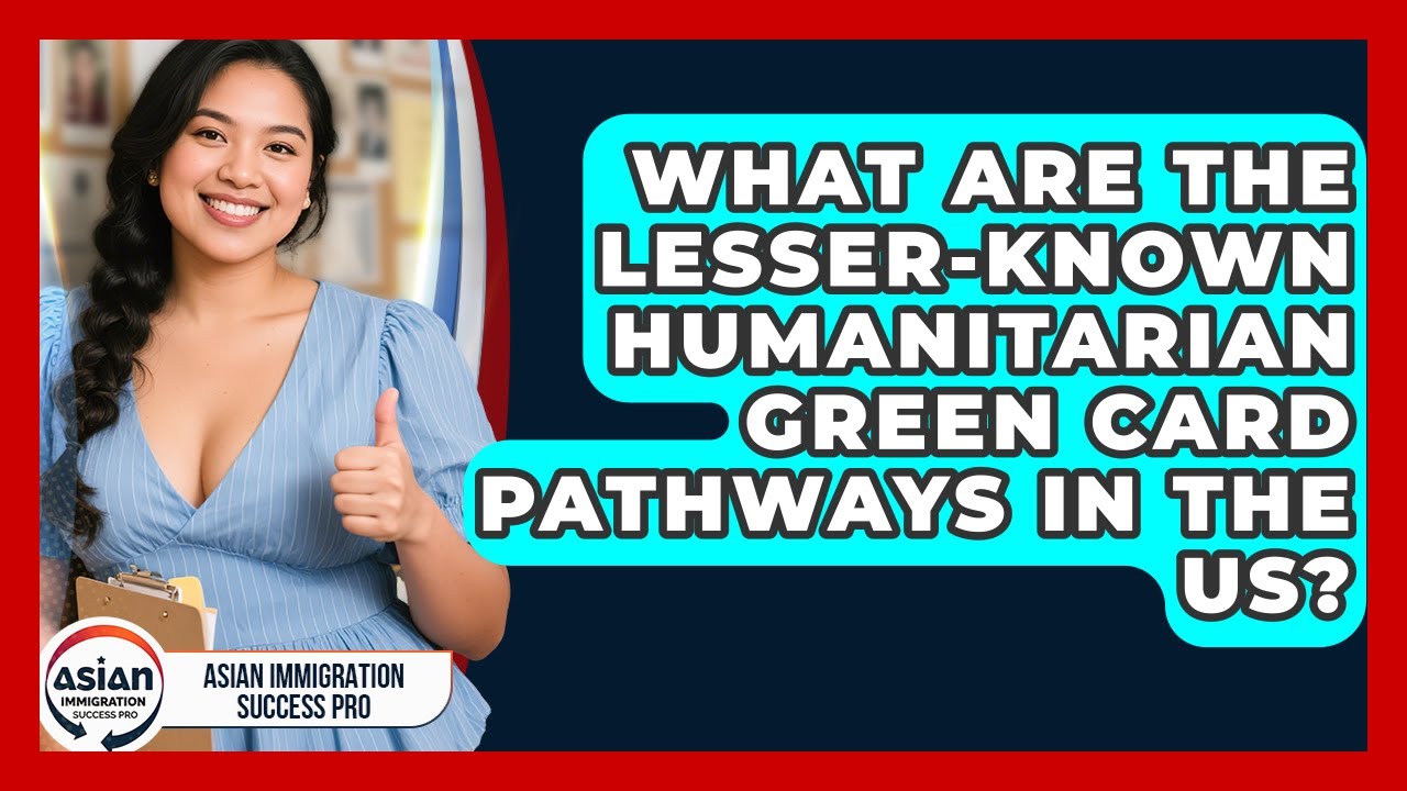 What Are The Lesser-known Humanitarian Green Card Pathways In The US?