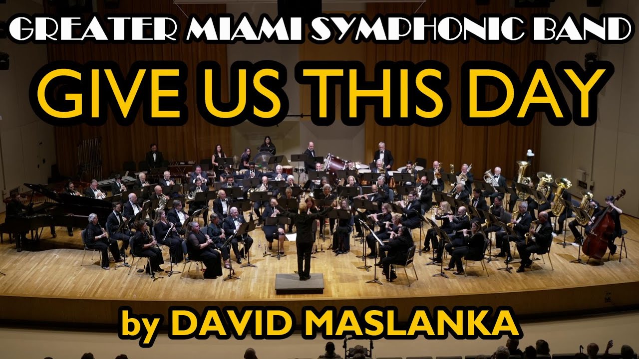 GIVE US THIS DAY by DAVID MASLANKA - GREATER MIAMI SYMPHONIC BAND