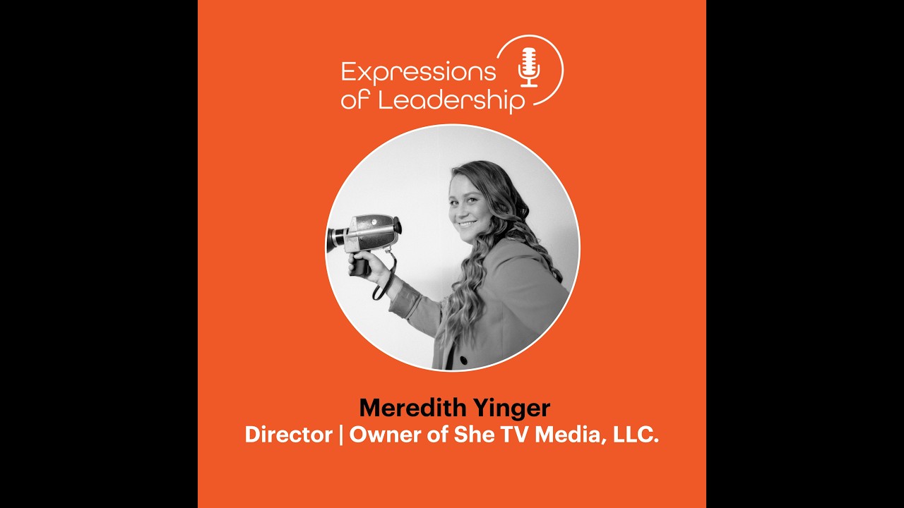 Leadership Through Storytelling: Filmmaker Meredith Yinger on Media, Resilience and Change
