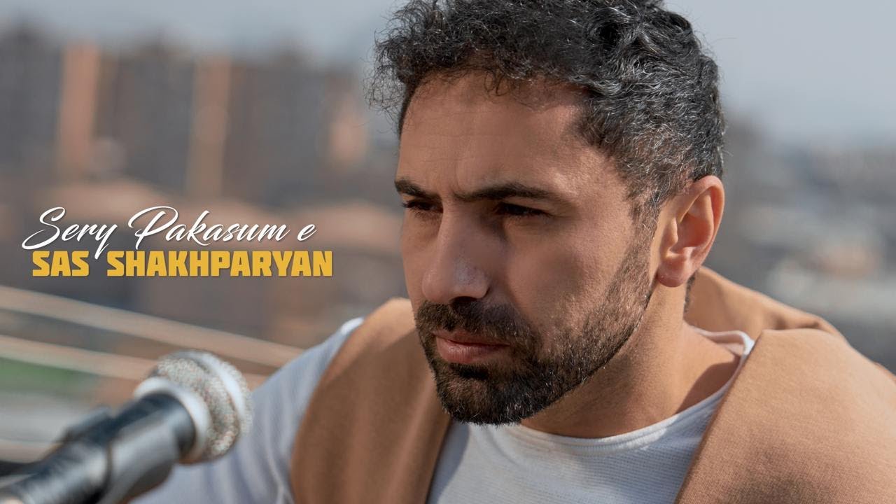SAS SHAKHPARYAN - SERY PAKASUM E // NEW ￼2025