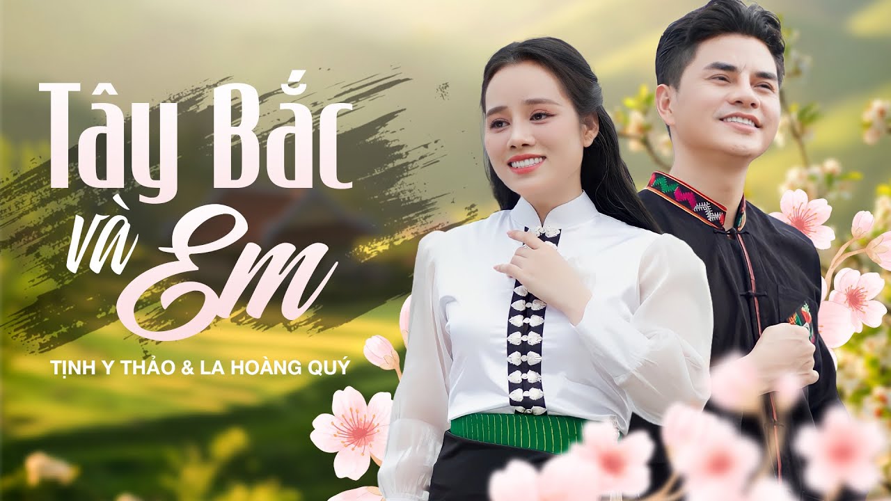 TÂY BẮC VÀ EM - Tịnh Y Thảo & La Hoàng Quý ♫ MV Ngoại Cảnh Đẹp Nao Lòng XEM LÀ MÊ NGHE LÀ SAY