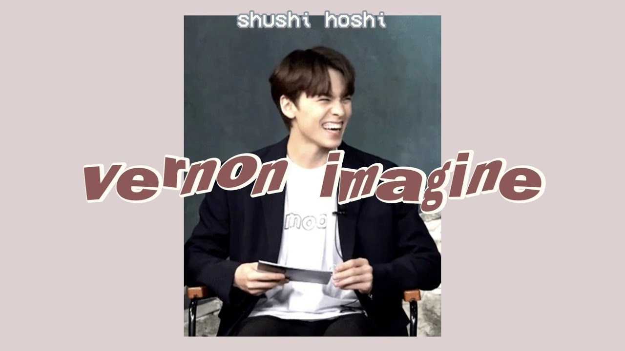 vernon imagine | seventeen ♡