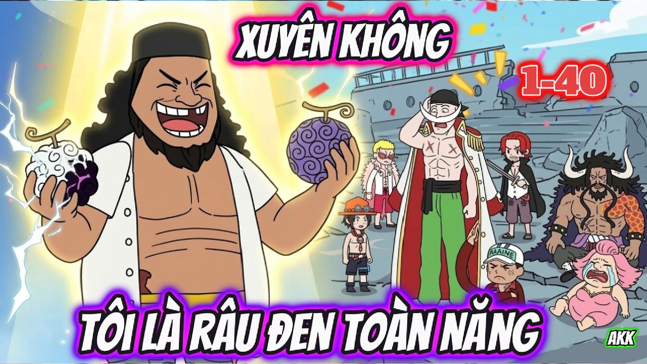 Xuyên Không Tôi Là Râu Đen Toàn Năng Full 1-40 | AKK Xuyên Không