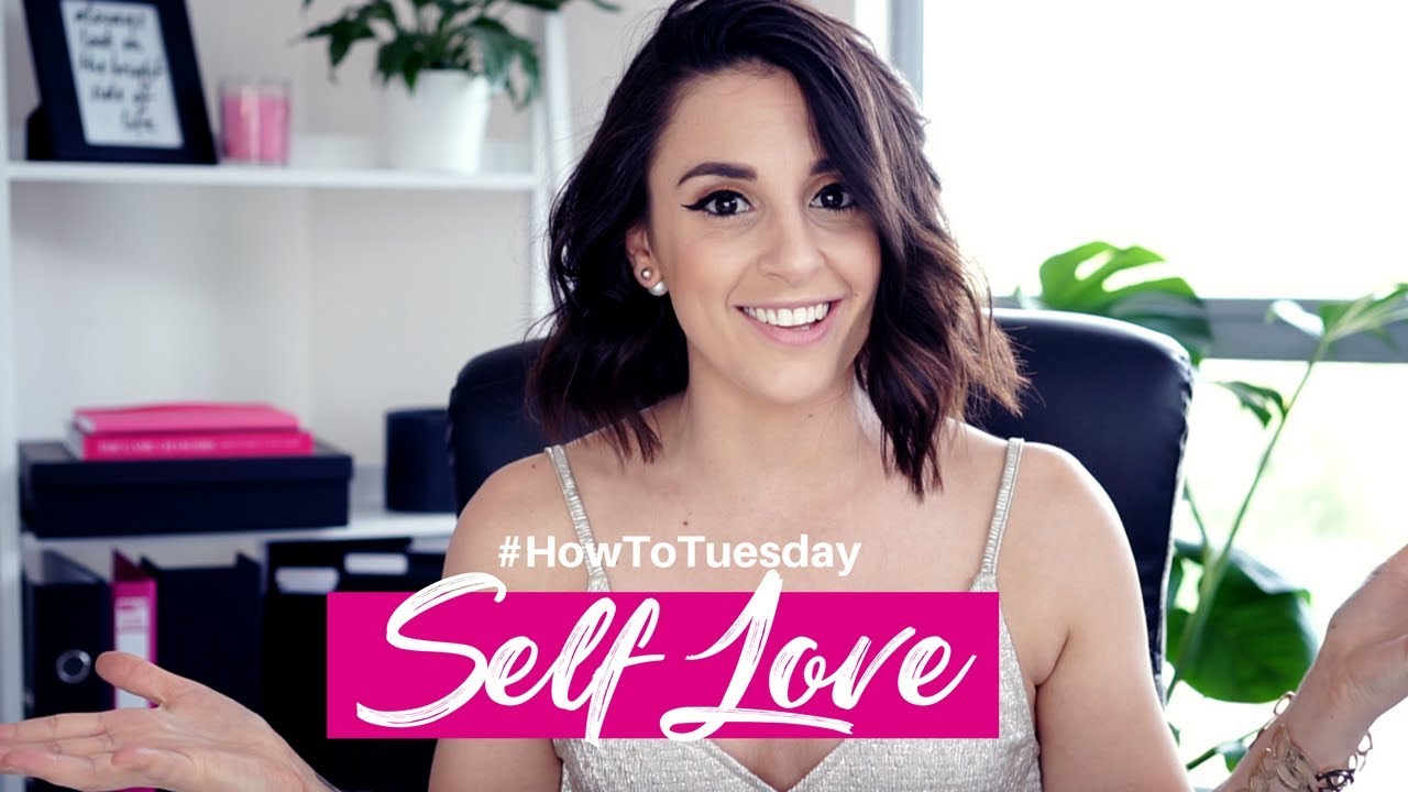 HOW TO LOVE YOURSELF | #HowToTuesday