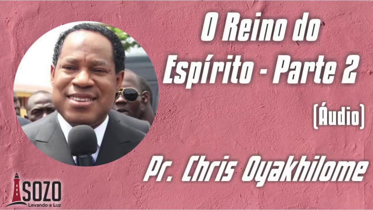 Pr  Chris Oyakhilome   O Reino do Espírito   Parte 2