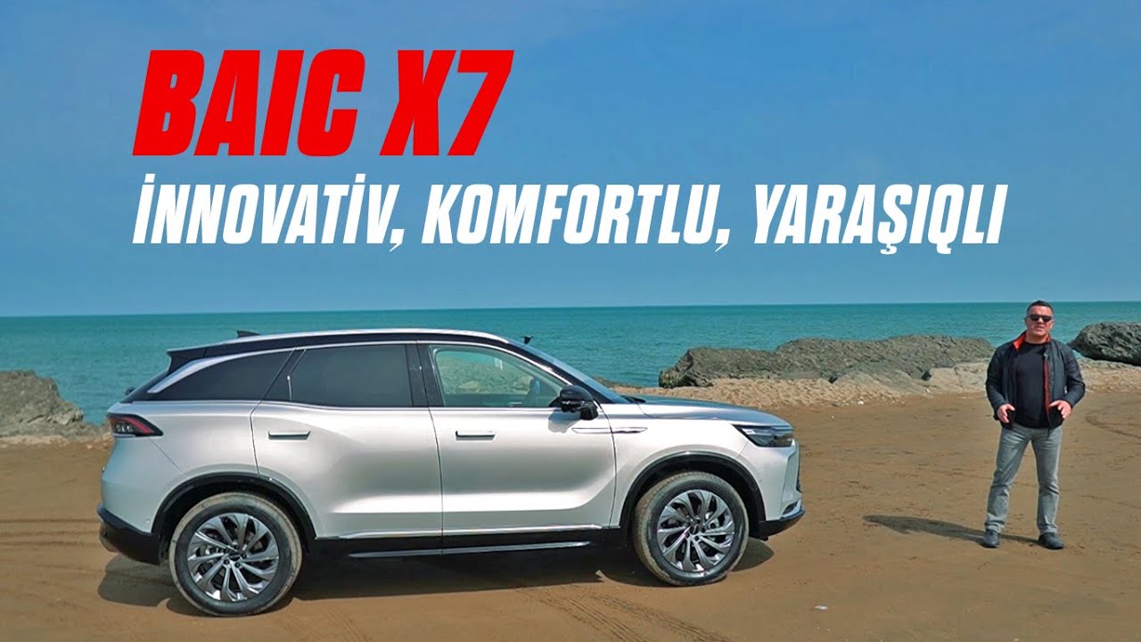 Baic X7 - innovativ, komfortlu, yaraşıqlı