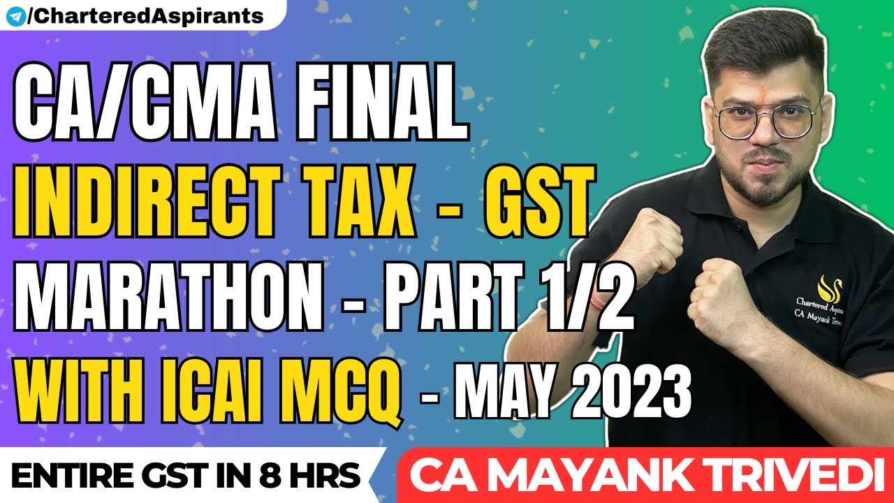 Part 1/2 GST Marathon with All ICAI MCQ CA/CMA Final ! Indirect Tax ! May 2023 ! IDT GST MCQ May 23
