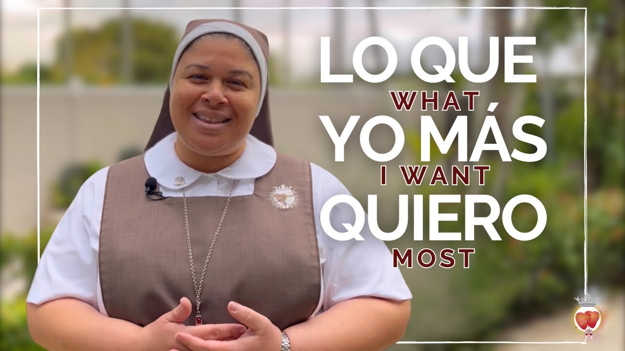 Lo que yo m&aacute;s quiero / What I want most - Sr. Esther Pilar, SCTJM