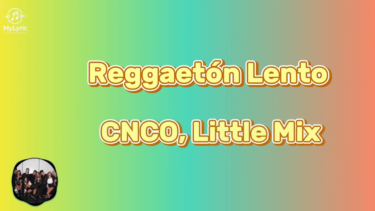 CNCO & Little Mix - Reggaet&oacute;n Lento (Remix) | Lirik Lagu + Terjemahan Bahasa Indonesia