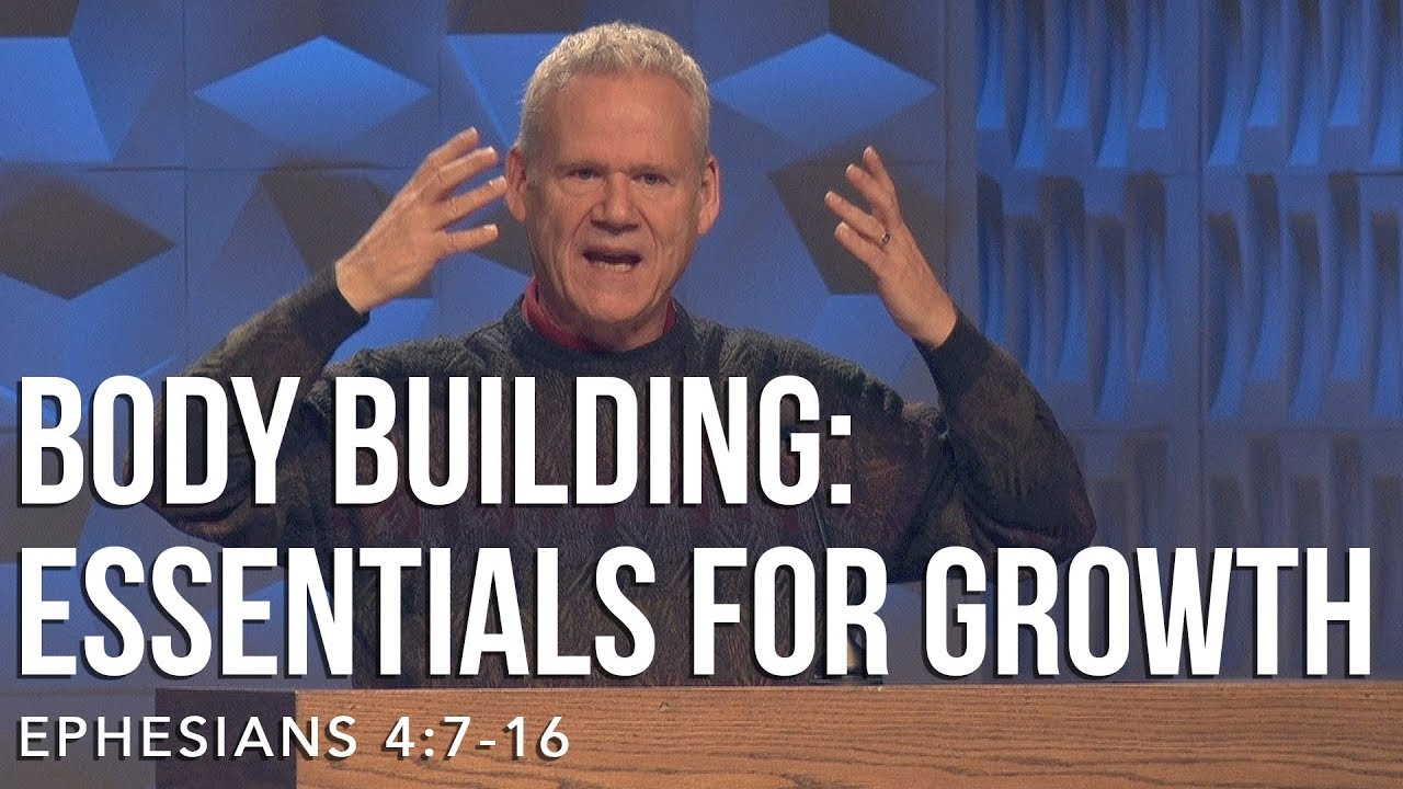 Ephesians 4:7-16, Body Building: Essentials For Growth