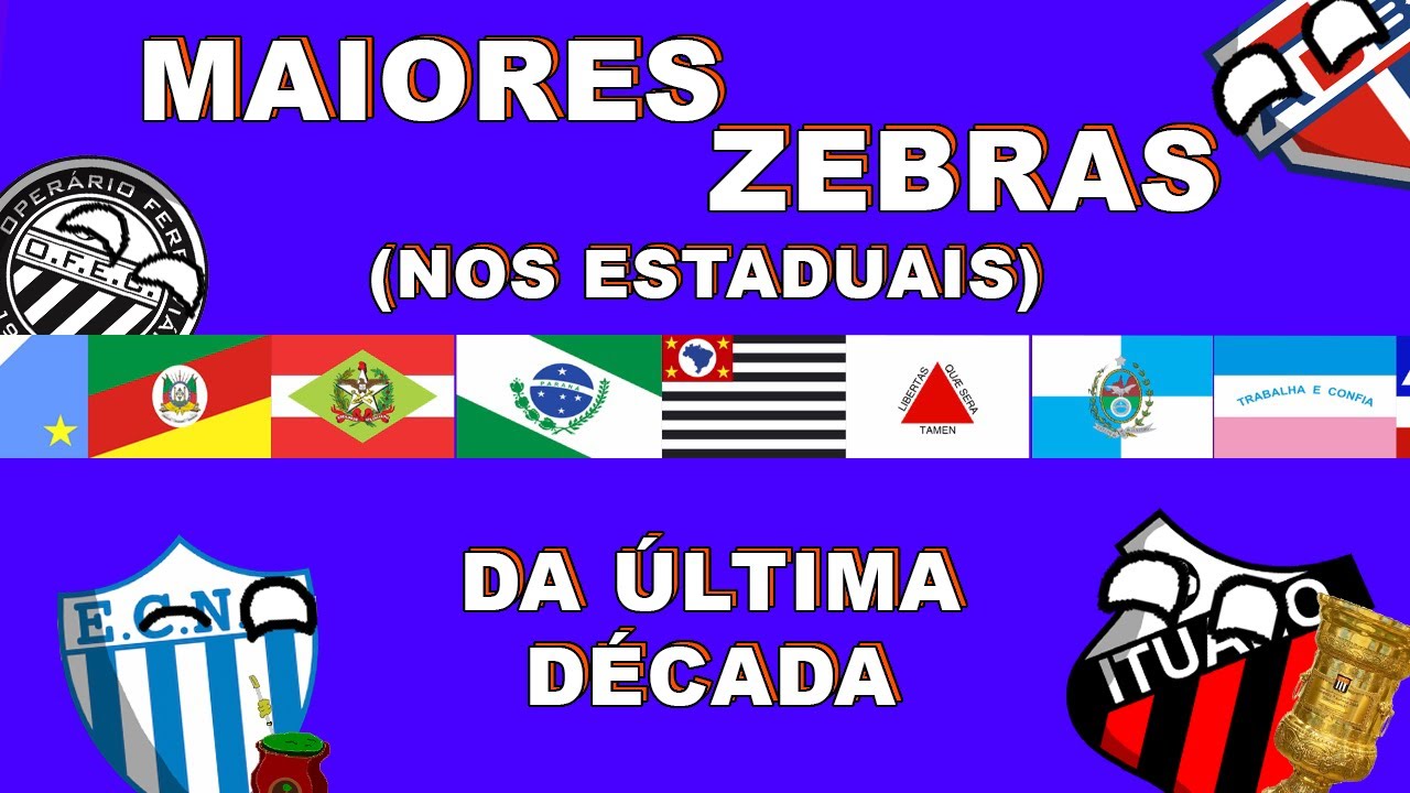 MAIORES ZEBRAS NOS ESTADUAIS DA ÚLTIMA DÉCADA (2010 ~ 2019)
