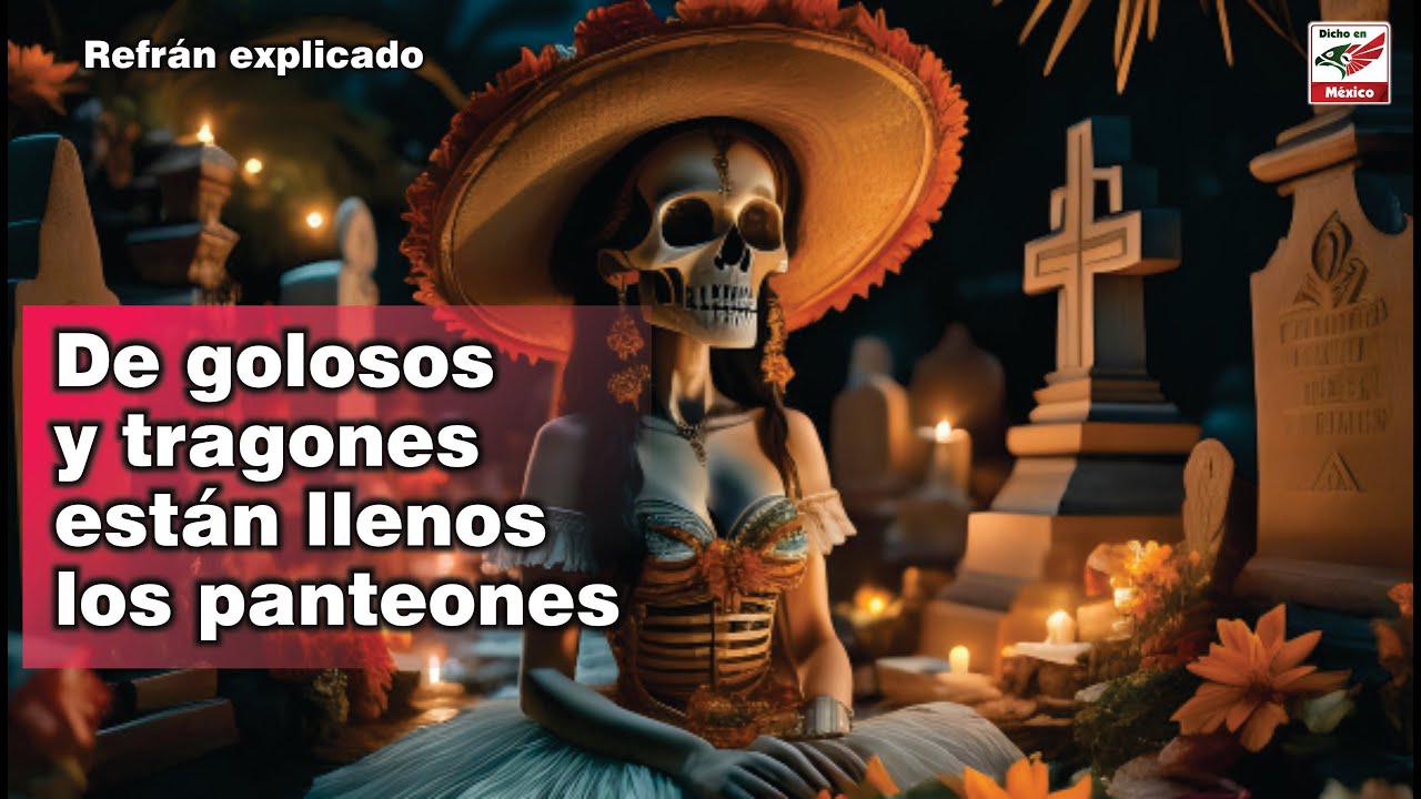 Refrán explicado De golosos y tragones están llenos los panteones