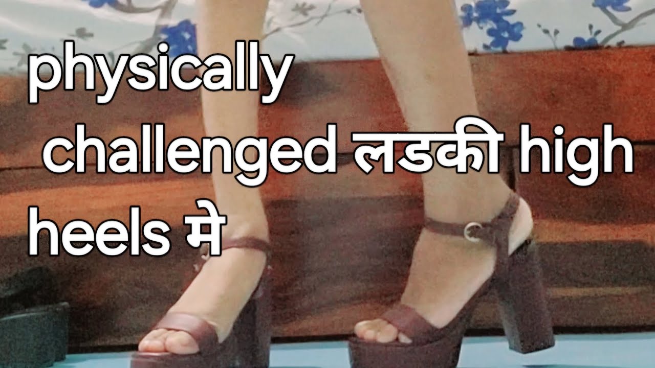 Physically challenged girl wearing high heels // 4 inch वाले high heels //