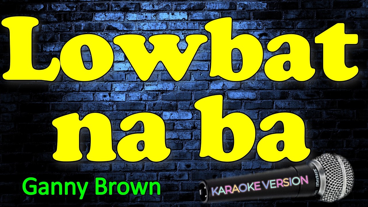 LOWBAT NA BA  - Ganny Brown