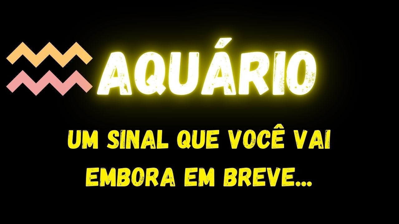 ♒️AQUÁRIO😢UM SINAL QUE VOCÊ VAI EMBORA EM BREVE...