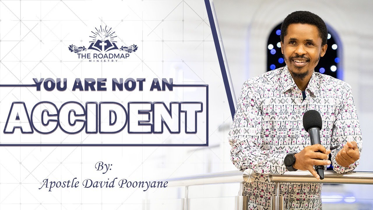 YOU ARE NOT AN ACCIDENT | APOSTLE DAVID POONYANE