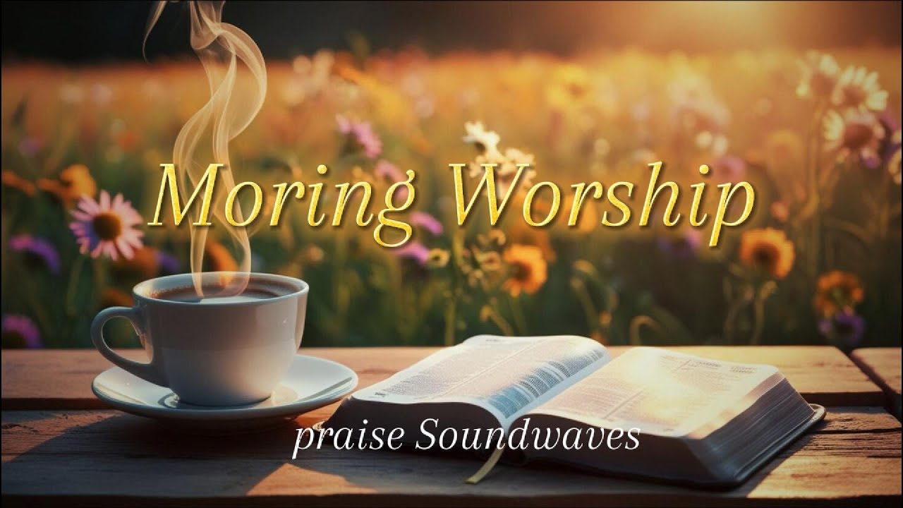 Early Morning Praise Music for Prayer Time