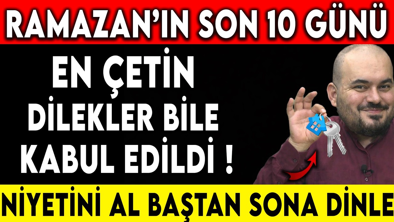 RAMAZAN'IN SON 10 GÜNÜ! EN ÇETİN DİLEKLER BİLE KABUL EDİLDİ… NİYETİNİ AL VE BAŞTAN SONA DİNLE
