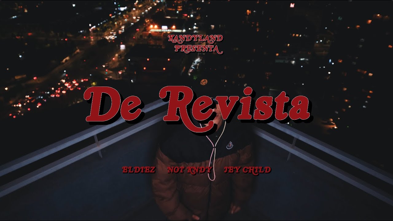Not Kndy, Jey Child, ElDiez - De Revista (Videoclip Oficial)