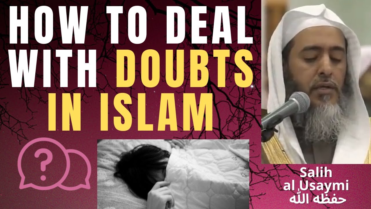 How to DEAL with DOUBTS in ISLAM - Sheikh Salih al Usaymi حفظه الله