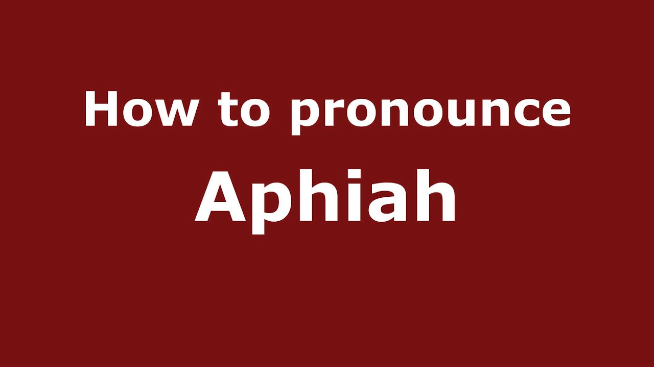 How to Pronounce Aphiah - PronounceNames.com