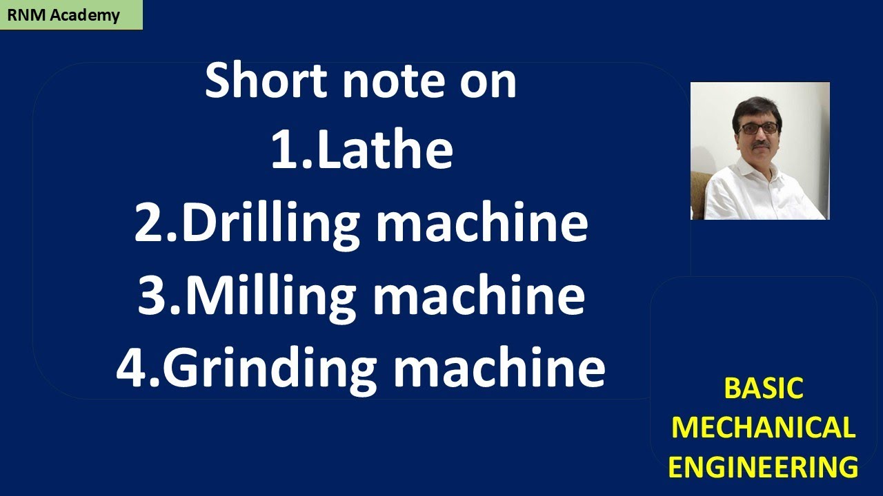 Short note on lathe, drill, milling machine and grinding machine | RNM Academy