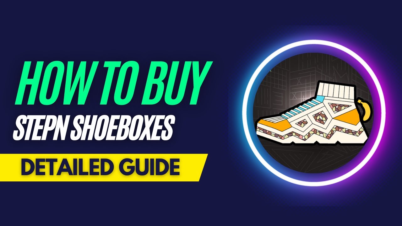 How and Where To Buy STEPN Shoeboxes NFTs - Detailed Guide