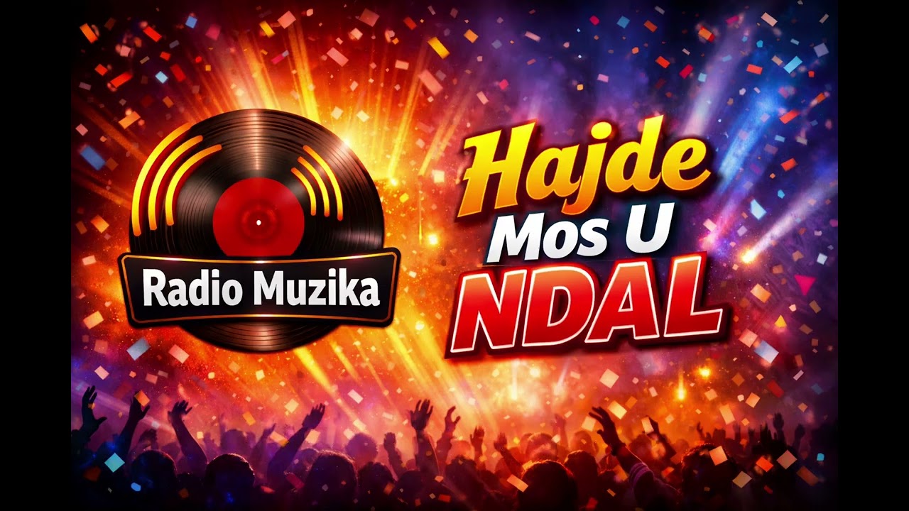 🎵 Radio Muzika - Hajde Mos U Ndal