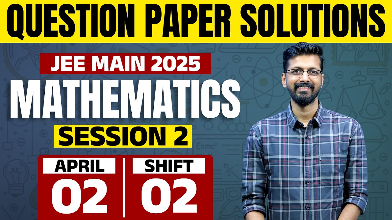 JEE Main 2025 - Session 2 | 02 APRIL 2025 | Shift 2 | MATHEMATICS | Question Paper Solution