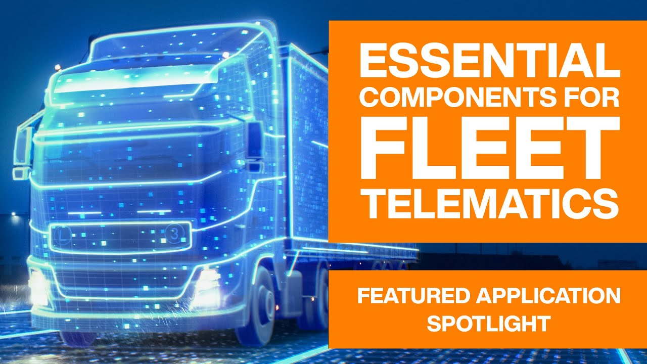 Essential Components for Fleet Telematics | Featured Application Spotlight | Mouser Electronics