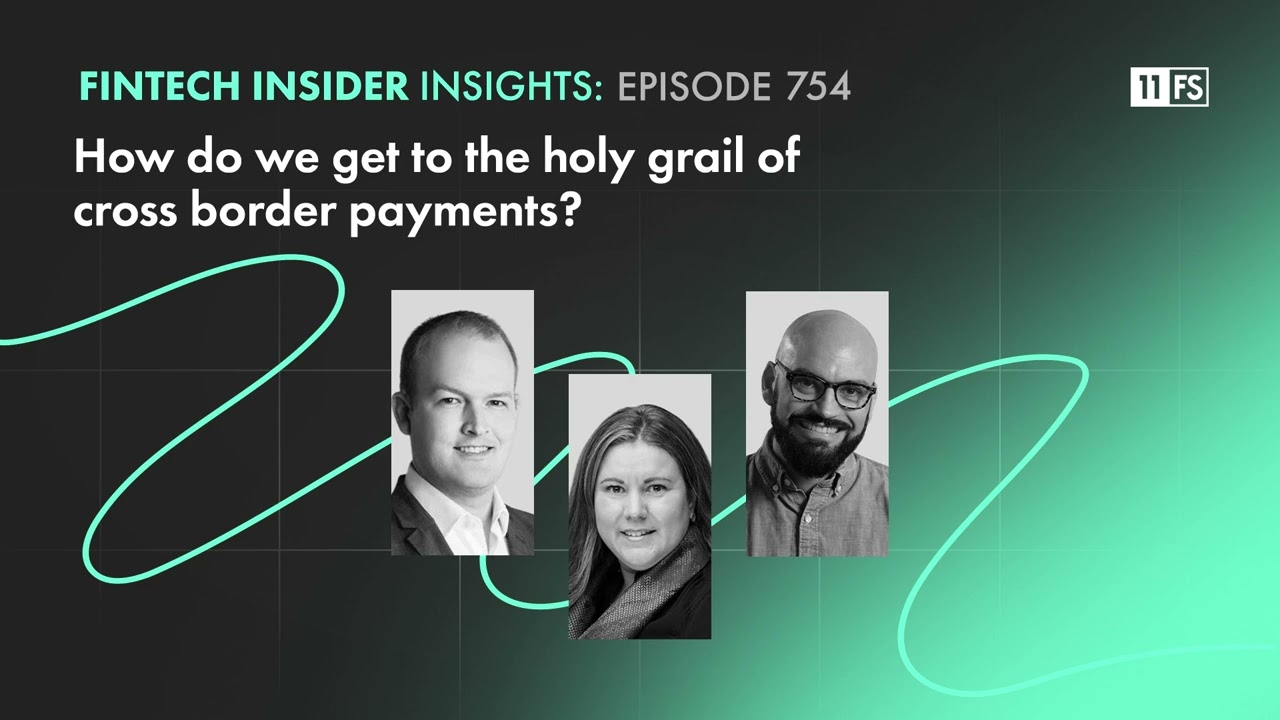 How do we get to the holy grail of cross border payments? | Fintech Insider Insights | 754