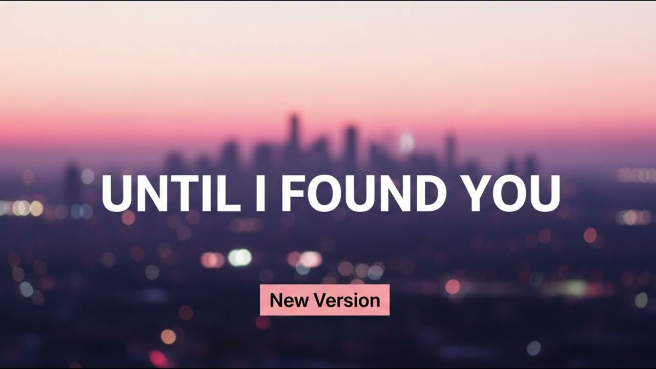 Until I Found You | New Version