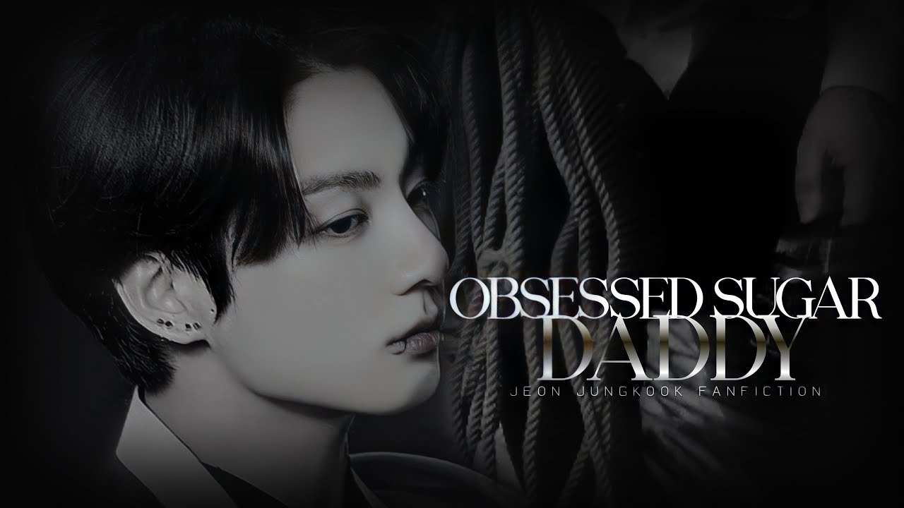 ‘𝐎𝐁𝐒𝐄𝐒𝐒𝐄𝐃 𝐒𝐔𝐆𝐀𝐑 𝐃𝐀𝐃𝐃𝐘; ch’01[Jungkook FF ]