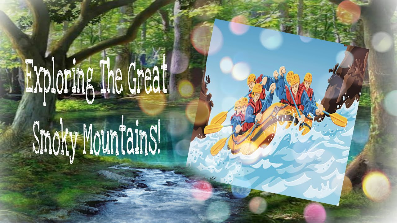 Exploring The Great Smoky Mountains and Where To Go Whitewater Rafting!!