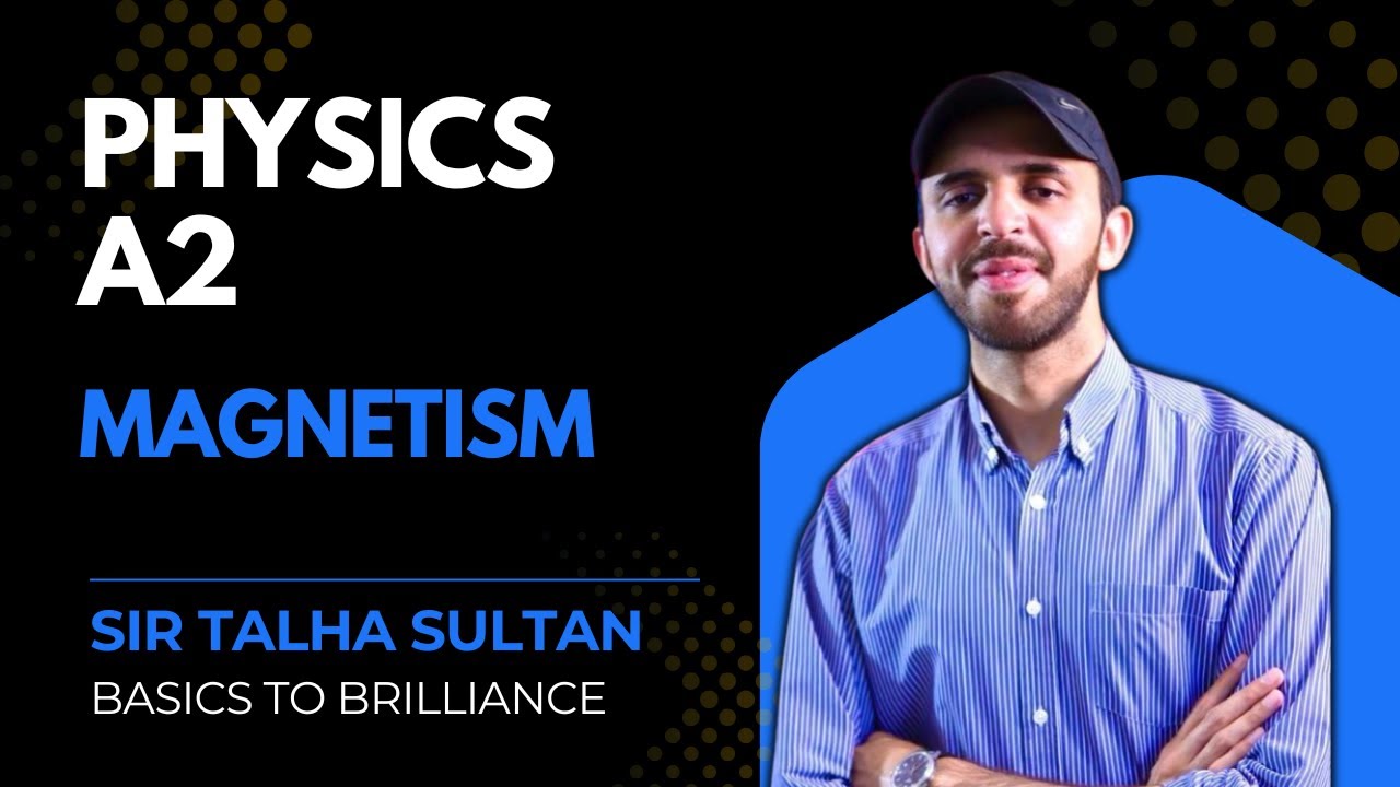 Magnetism | LEC-51 | A2-Level Physics 9702 | Basics to Brilliance | Sir Talha |  15TH Jan 2026