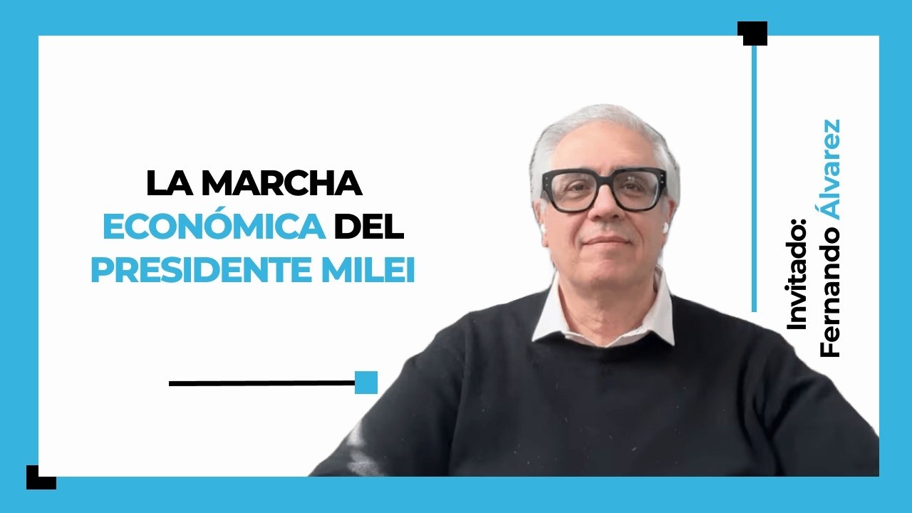 La marcha económica del presidente Milei con Fernando Álvarez