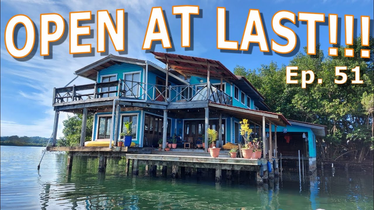 Ep. 51 OPEN AT LAST!!! Building a B&B in Bocas del Toro