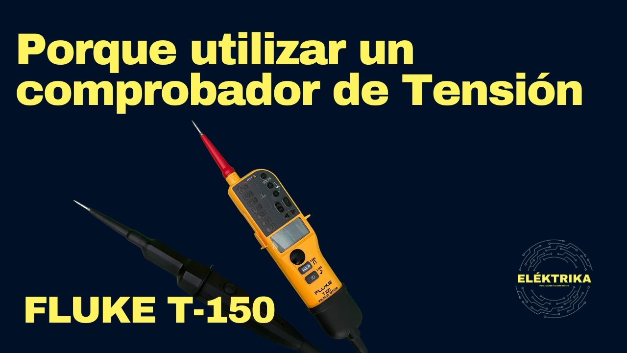 Porque utilizar un comprobador de Tensión FLUKE T-150